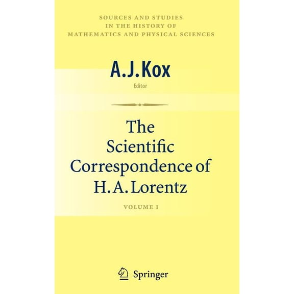 Sources and Studies in the History of Ma The Scientific Correspondence of H.A. Lorentz, Volume 1, (Hardcover)