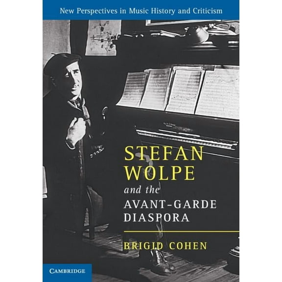 New Perspectives in Music History and Cr Stefan Wolpe and the Avant-Garde Diaspora, Book 23, (Hardcover)