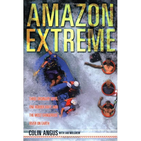 Pre-Owned Amazon Extreme: Three Ordinary Guys, One Rubber Raft and the Most Dangerous River on Earth (Hardcover) 0767910508 9780767910507