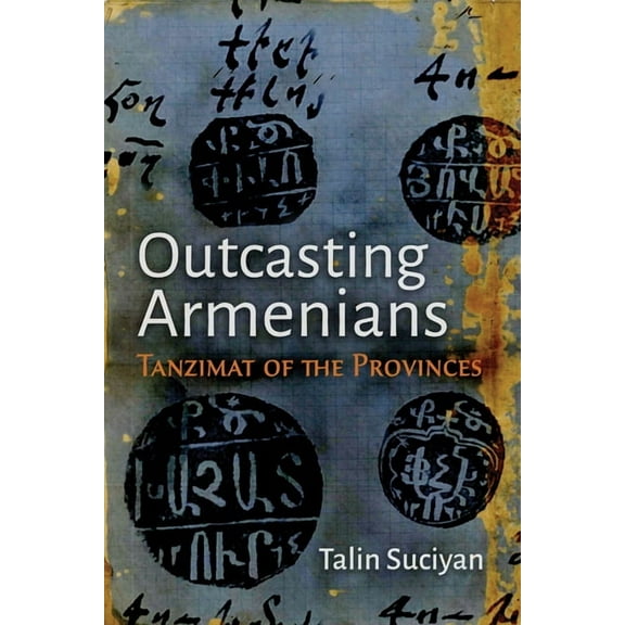 Modern Intellectual and Political Histor Outcasting Armenians: Tanzimat of the Provinces, (Paperback)