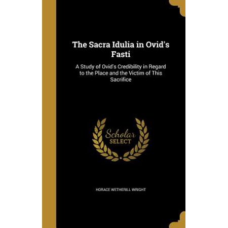 The Sacra Idulia In Ovids Fasti A Study Of Ovids Credibility In Regard To The Place And The Victim Of This Sacrifice - 