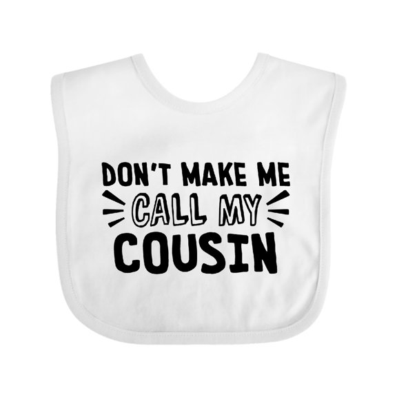 Inktastic Don't Make Me Call My Cousin Boys or Girls Baby Bib