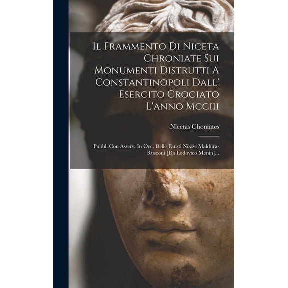 Il Frammento Di Niceta Chroniate Sui Monumenti Distrutti A Constantinopoli Dall' Esercito Crociato L'anno Mcci, (Hardcover)