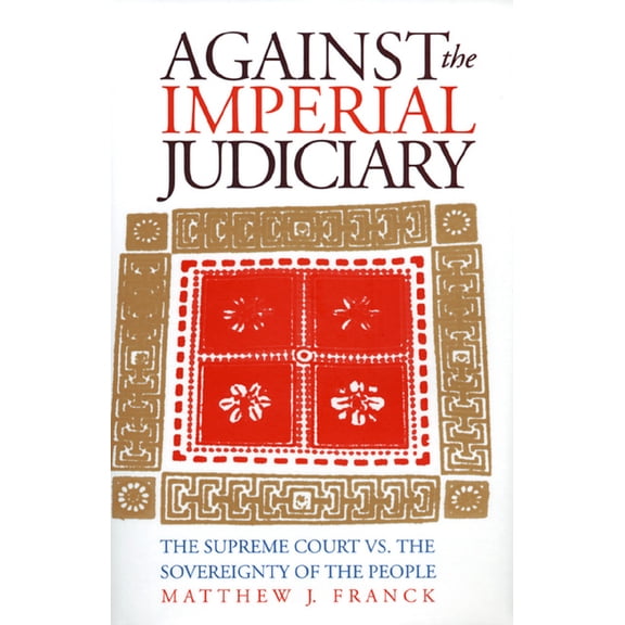 Against the Imperial Judiciary: The Supreme Court vs. the Sovereignty of the People, (Hardcover)