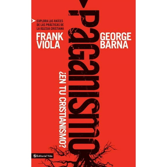 Paganismo, ¿En Tu Cristianismo?: Explora Las RaÃces de Las Prácticas de la Iglesia Cristiana, (Paperback)