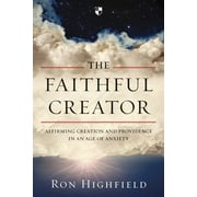 Faithful Creator : Affirming Creation and Providence in an Age of Anxiety