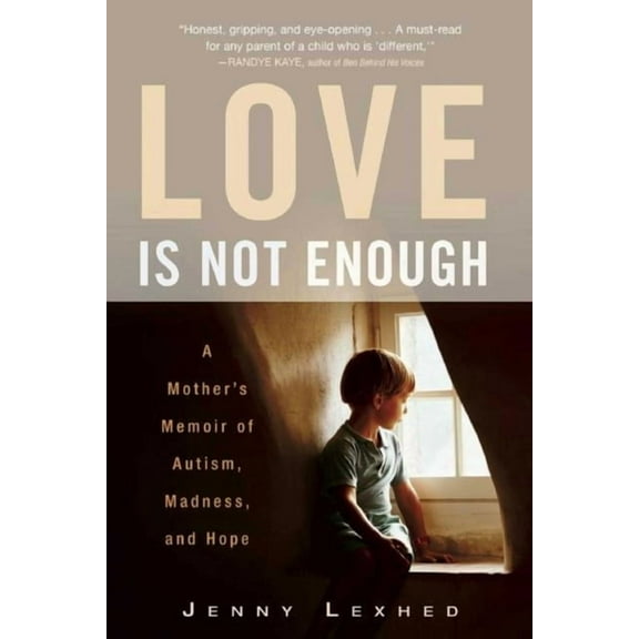 Love Is Not Enough : A Mother's Memoir of Autism, Madness, and Hope (Paperback)