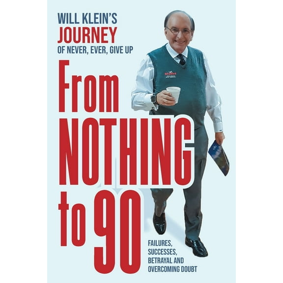 From Nothing To 90: Failures, Successes, Betrayal and Overcoming Doubt, (Paperback)