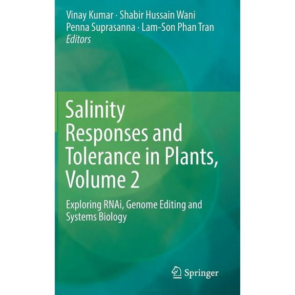 Salinity Responses and Tolerance in Plants, Volume 2: Exploring Rnai, Genome Editing and Systems Biology, (Hardcover)