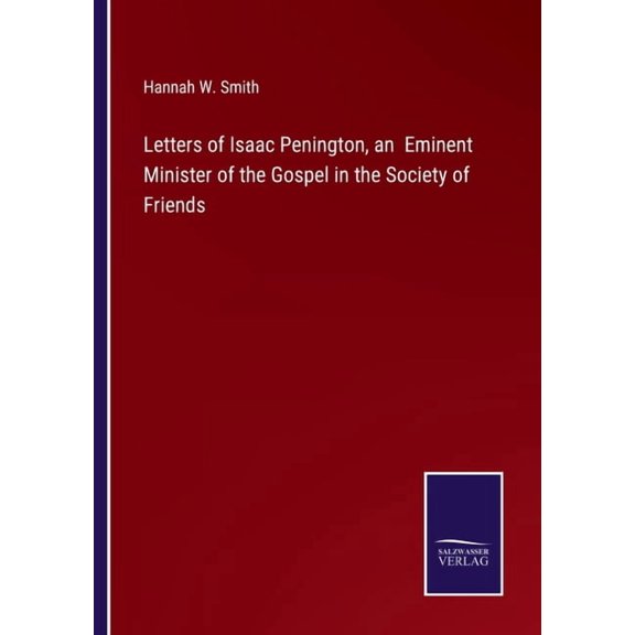 Letters of Isaac Penington, an Eminent Minister of the Gospel in the Society of Friends
