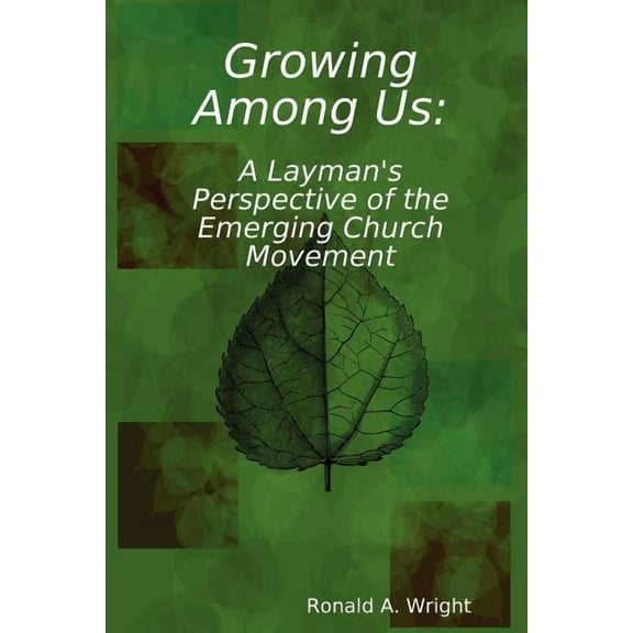 Growing Among Us: A Layman's Perspective of the Emerging Church Movement, (Paperback)