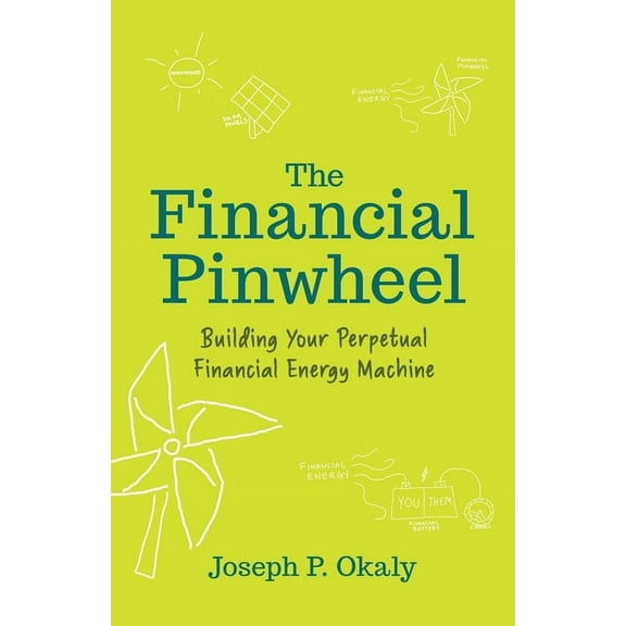 The Financial Pinwheel: Building Your Perpetual Financial Energy Machine, (Paperback)