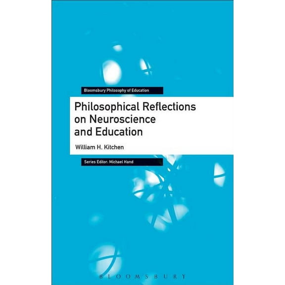 Bloomsbury Philosophy of Education: Philosophical Reflections on Neuroscience and Education (Paperback)