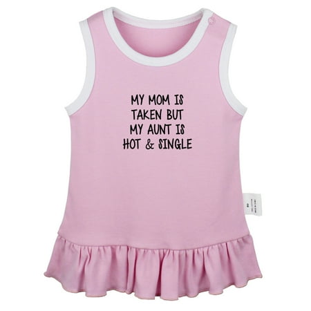 

My Mom Is Taken My Aunt Is Hot Single Funny Dresses For Baby Newborn Babies Skirts Infant Princess Dress 0-24M Kids Graphic Clothes (Pink Sleeveless Dresses 12-18 Months)