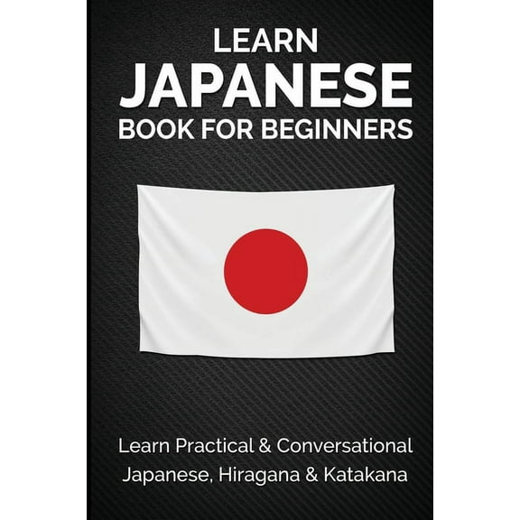 Japanese Learning, Travel & Culture Learn Japanese Book for Beginners: Learn Practical & Conversational Japanese, Hiragana & Katakana, Book 2, (Paperback)