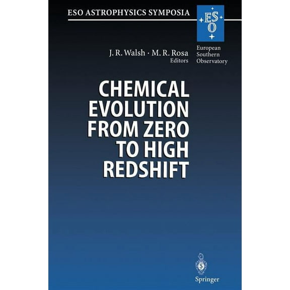 Eso Astrophysics Symposia Chemical Evolution from Zero to High Redshift: Proceedings of the Eso Workshop Held at Garching, Germany, 14-16 October , (Paperback)