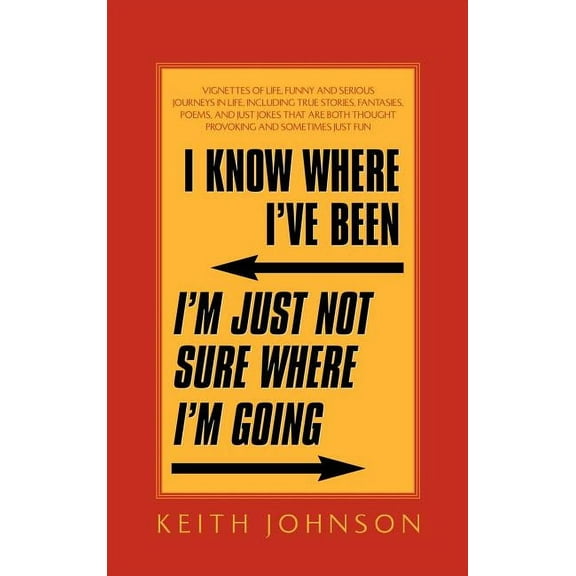 I Know Where I've Been. I'm Just Not Sure Where I'm Going., (Hardcover)