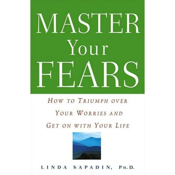 Master Your Fears: How to Triumph Over Your Worries and Get on with Your Life, (Hardcover)