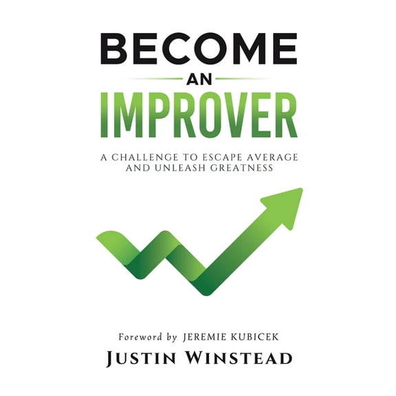 Become an Improver: A Challenge to Escape Average and Unleash Greatness, (Hardcover)