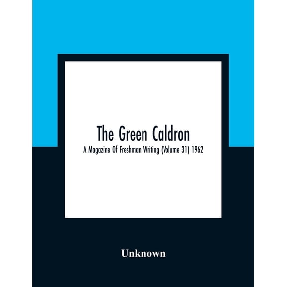 The Green Caldron; A Magazine Of Freshman Writing (Volume 31) 1962, (Paperback)