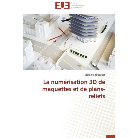 Omn.Univ.Europ.: La Numérisation 3D de Maquettes Et de Plans-Reliefs (Paperback)