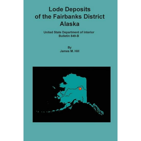 Lode Deposits of the Fairbanks District, Alaska (Paperback)