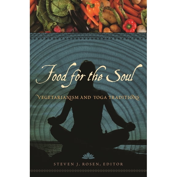 Food for the Soul: Vegetarianism and Yoga Traditions, (Hardcover)