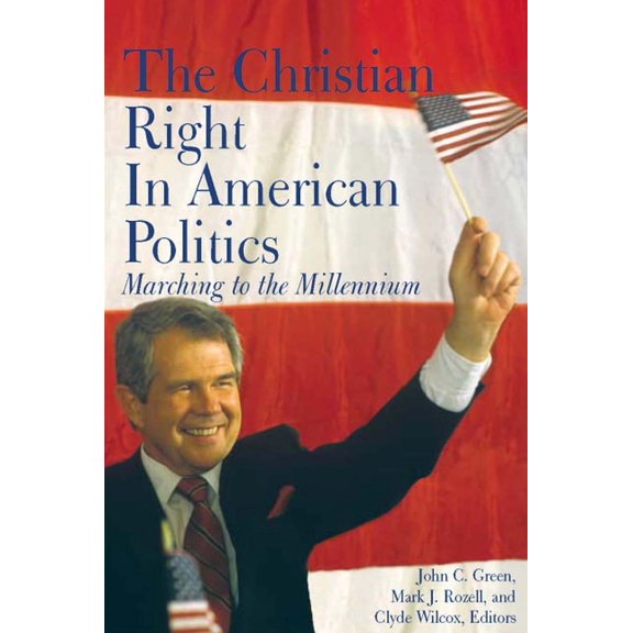 Religion and Politics The Christian Right in American Politics: Marching to the Millennium, (Paperback)