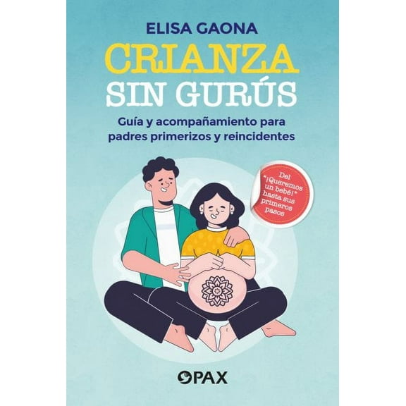 Crianza sin gurús : Guía y acompañamiento para padres primerizos y reincidentes (Paperback)
