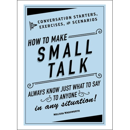 How to Make Small Talk : Conversation Starters, Exercises, and