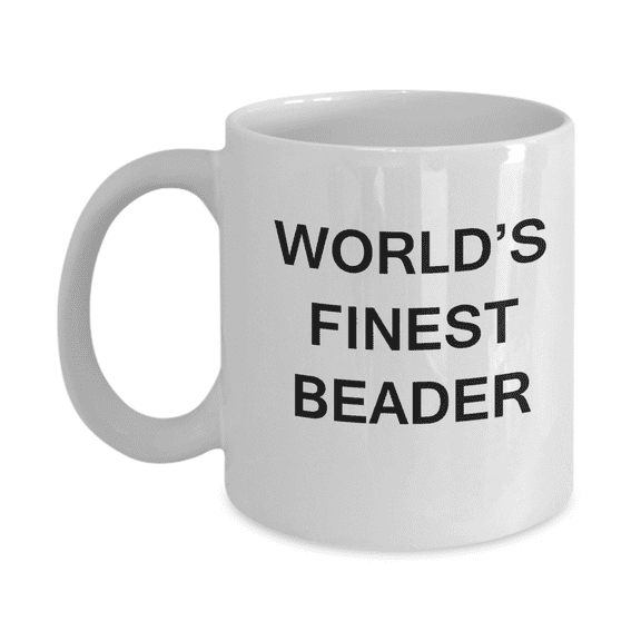 World's Finest Beader mugs - Gifts For Beader - Porcelain White Funny Coffee Mug 11 oz