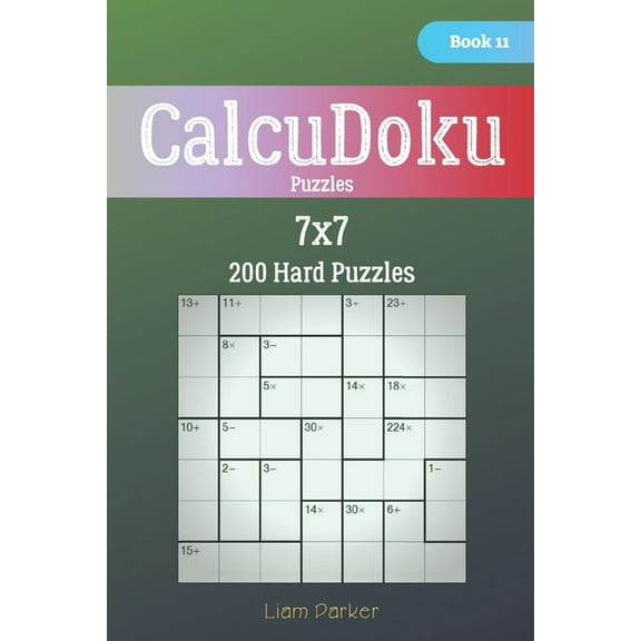 Calcudoku Puzzles: CalcuDoku Puzzles - 200 Hard Puzzles 7x7 Book 11 (Paperback)