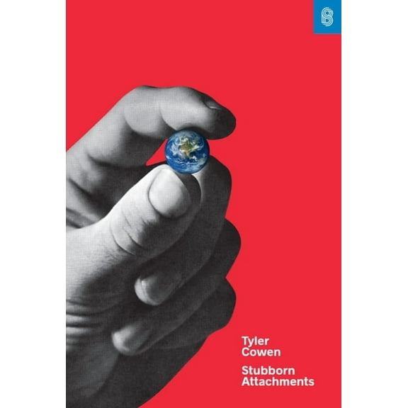 Stubborn Attachments: A Vision for a Society of Free, Prosperous, and Responsible Individuals, (Hardcover)