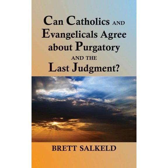 Can Catholics and Evangelicals Agree about Purgatory and the Last Judgment? (Paperback)