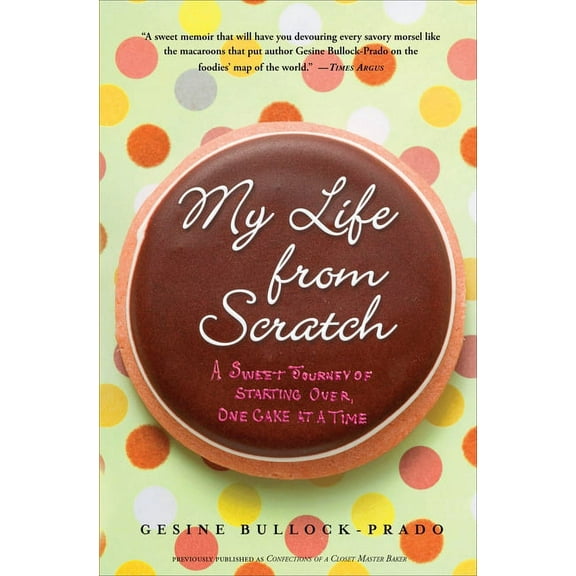 My Life from Scratch: A Sweet Journey of Starting Over, One Cake at a Time, (Paperback)