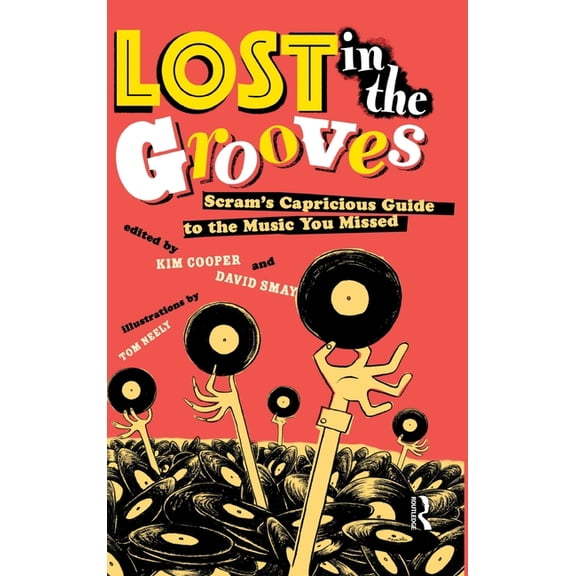 Lost in the Grooves: Scram's Capricious Guide to the Music You Missed, (Hardcover)