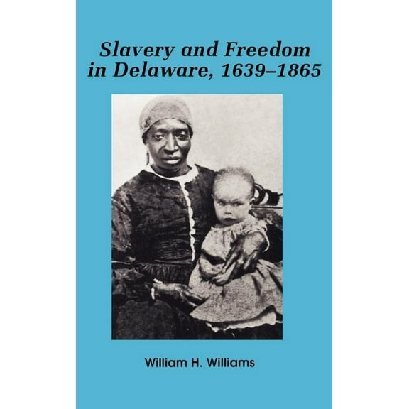 Slavery and Freedom in Delaware, 1639-1865, (Hardcover)