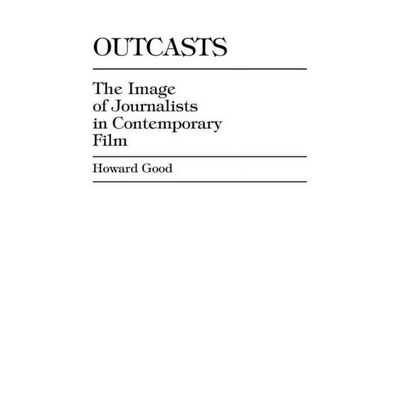 Outcasts: The Image of Journalists in Contemporary Film, (Hardcover)