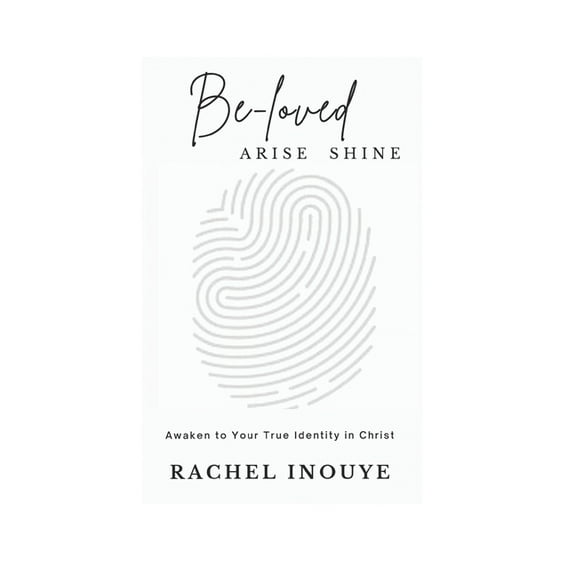 Be - Loved Arise Shine: Once You Awaken to Your True Identity in Christ - Game Over