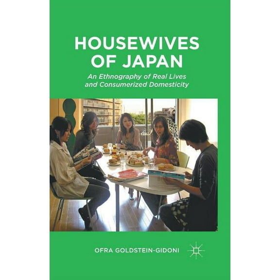 Housewives of Japan: An Ethnography of Real Lives and Consumerized Domesticity, (Paperback)