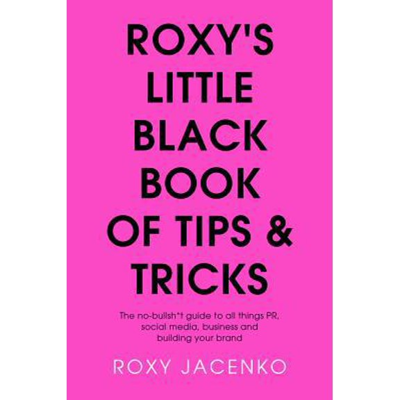 Pre-Owned Roxy's Little Black Book of Tips and Tricks: The No-Nonsense Guide to All Things Pr, Social Media, Business and Building Your Brand (Paperback) 1760529117 9781760529116