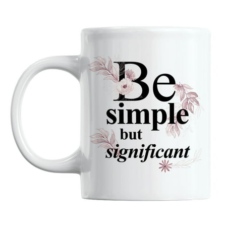

Be Simple but Significant Quotes White Ceramic Coffee & Tea Mug (11oz)
