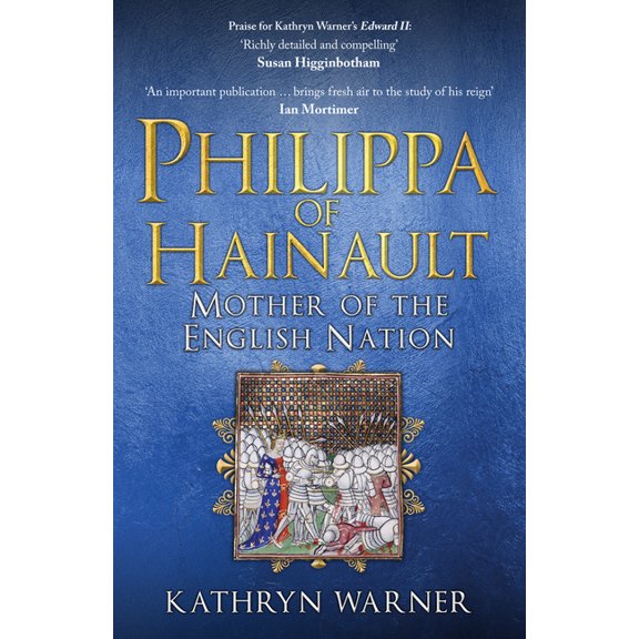 Philippa of Hainault: Mother of the English Nation, (Paperback)