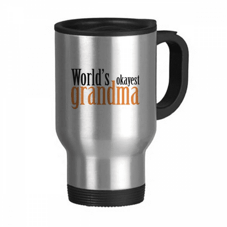 

World s Okayest Grandma Nana Best Quote Travel Mug Flip Lid Stainless Steel Cup Car Tumbler Thermos