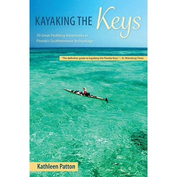 Kayaking the Keys: 50 Great Paddling Adventures in Florida's Southernmost Archipelago, (Paperback)