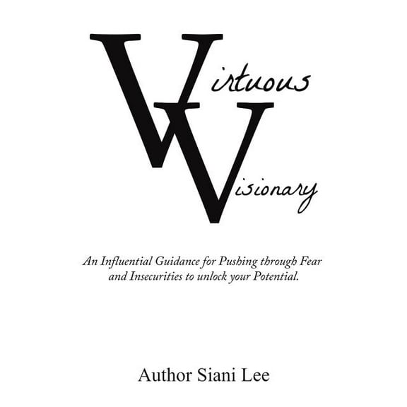 Virtuous Visionary: An Influential Guidance for Pushing through Fear and Insecurities to unlock your Potential (Paperback)