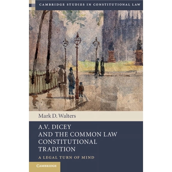 Cambridge Studies in Constitutional Law A.V. Dicey and the Common Law Constitutional Tradition, (Paperback)
