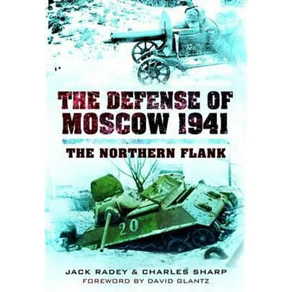 Pre-Owned The Defense of Moscow 1941: The Northern Flank (Hardcover) 1781590702 9781781590706
