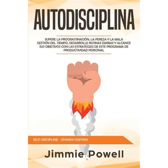 Pre-Owned Self-Discipline - Spanish Edition Autodisciplina: Supere la Procrastinacin, La Pereza y la Mala Gestin del Tiempo, Desarrolle Rutinas Diarias y Alcance , (Paperback)