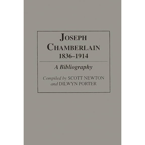Bibliographies and Indexes in World Hist Joseph Chamberlain, 1836-1914: A Bibliography, (Hardcover)